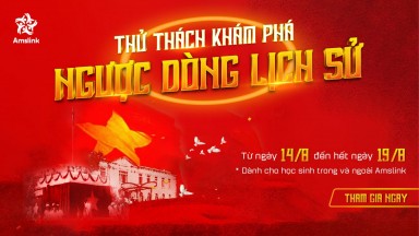 [AMSLINK] MINIGAME THÁNG 8 “THỬ THÁCH KHÁM PHÁ - NGƯỢC DÒNG LỊCH SỬ”